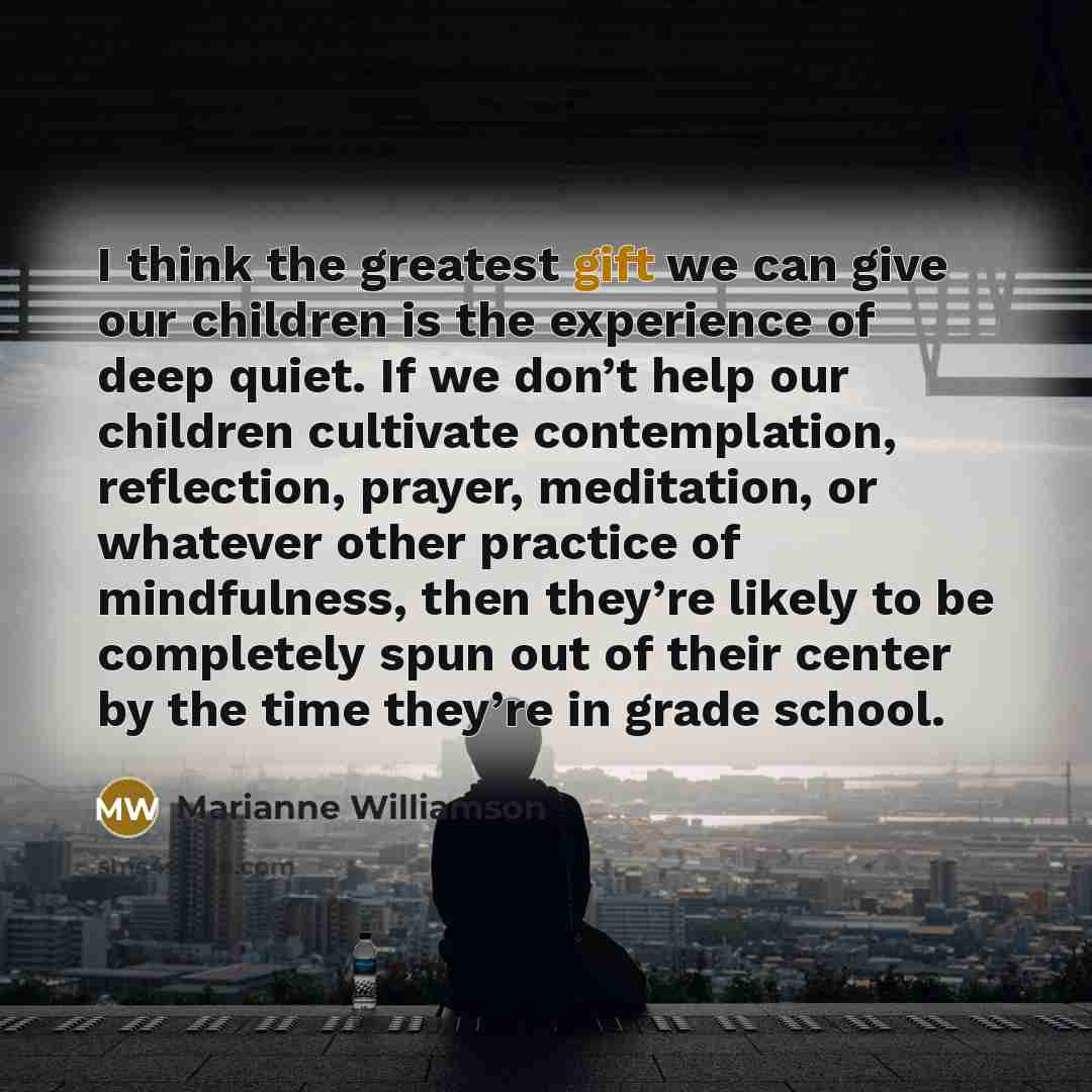 “I think the greatest gift we can give our children…” quote by Marianne Williamson