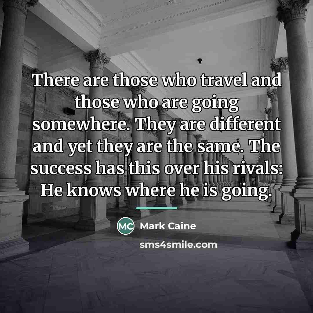 “There are those who travel and those who are going…” quote by Anonymous