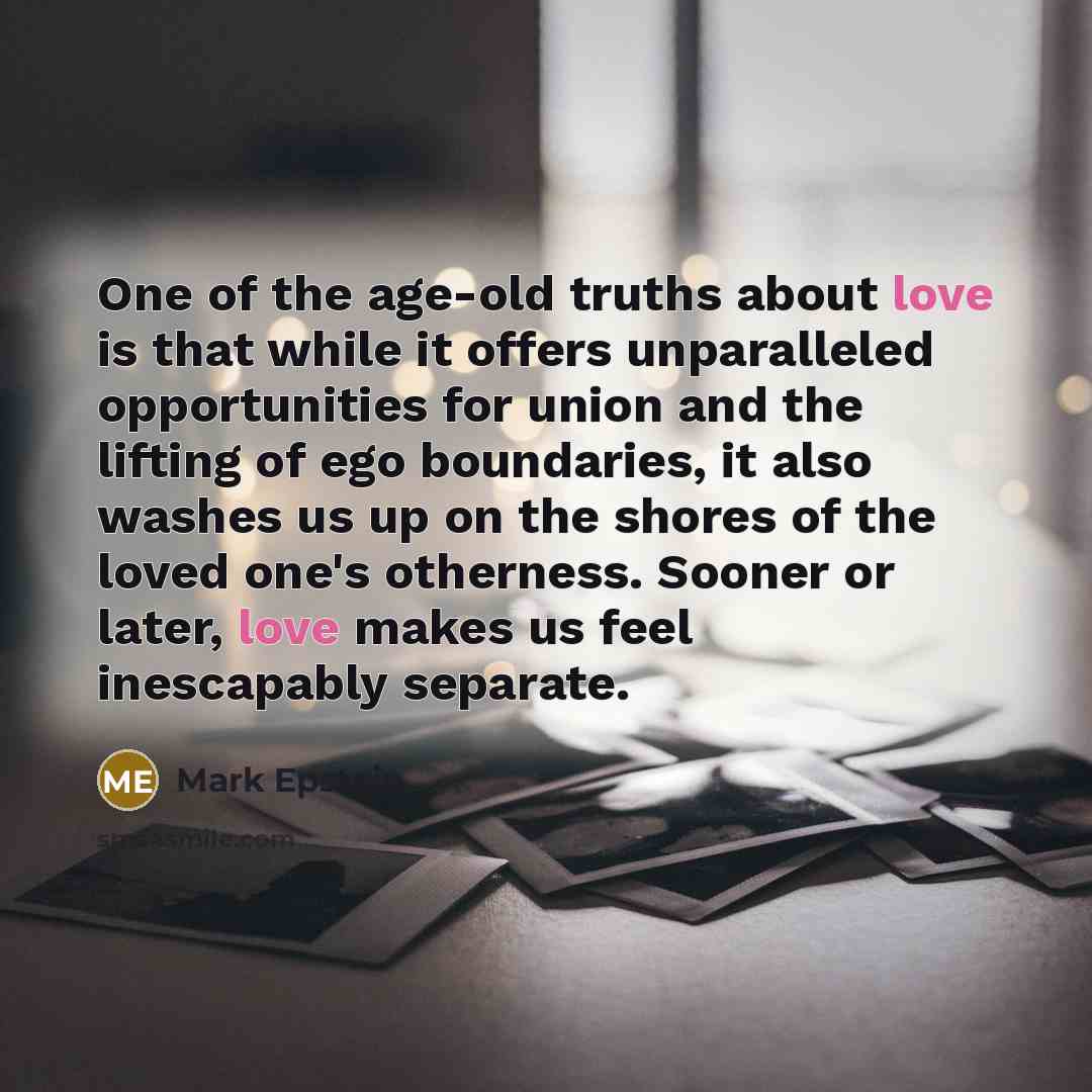 “One of the age-old truths about love is that while…” quote by Mark Epstein