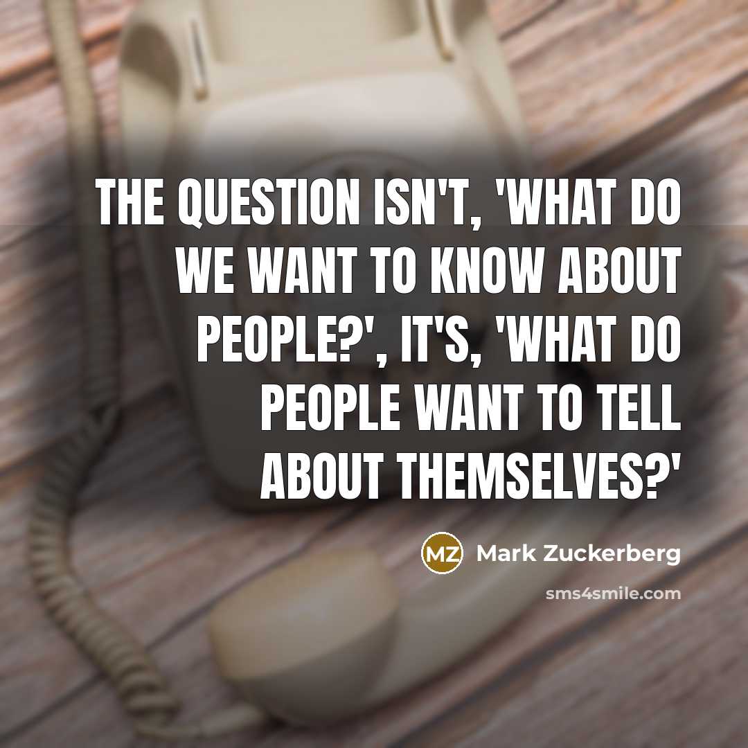 “The question isn't, 'What do we want to know about…” quote by Mark Zuckerberg
