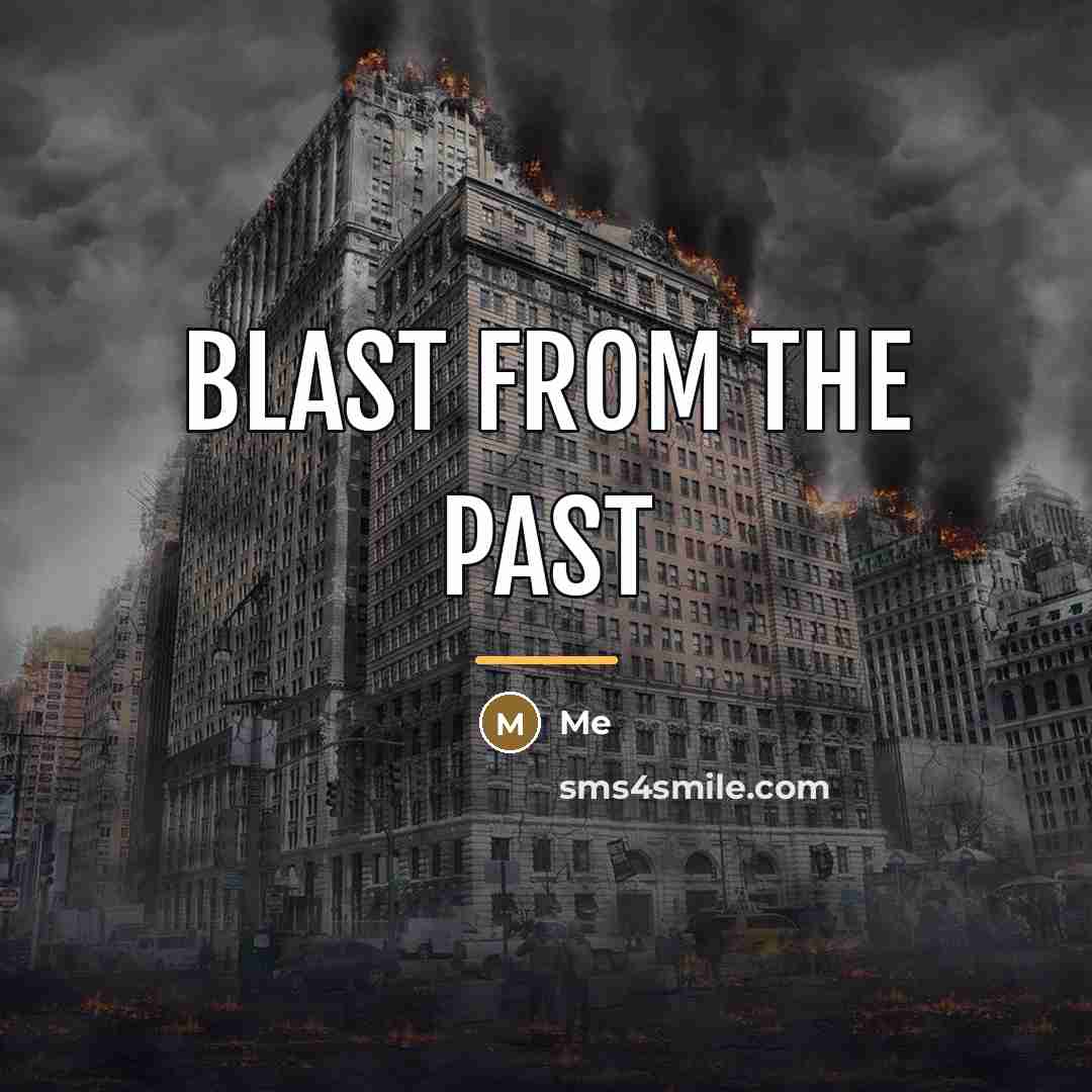 “Blast from the past…” quote by Me