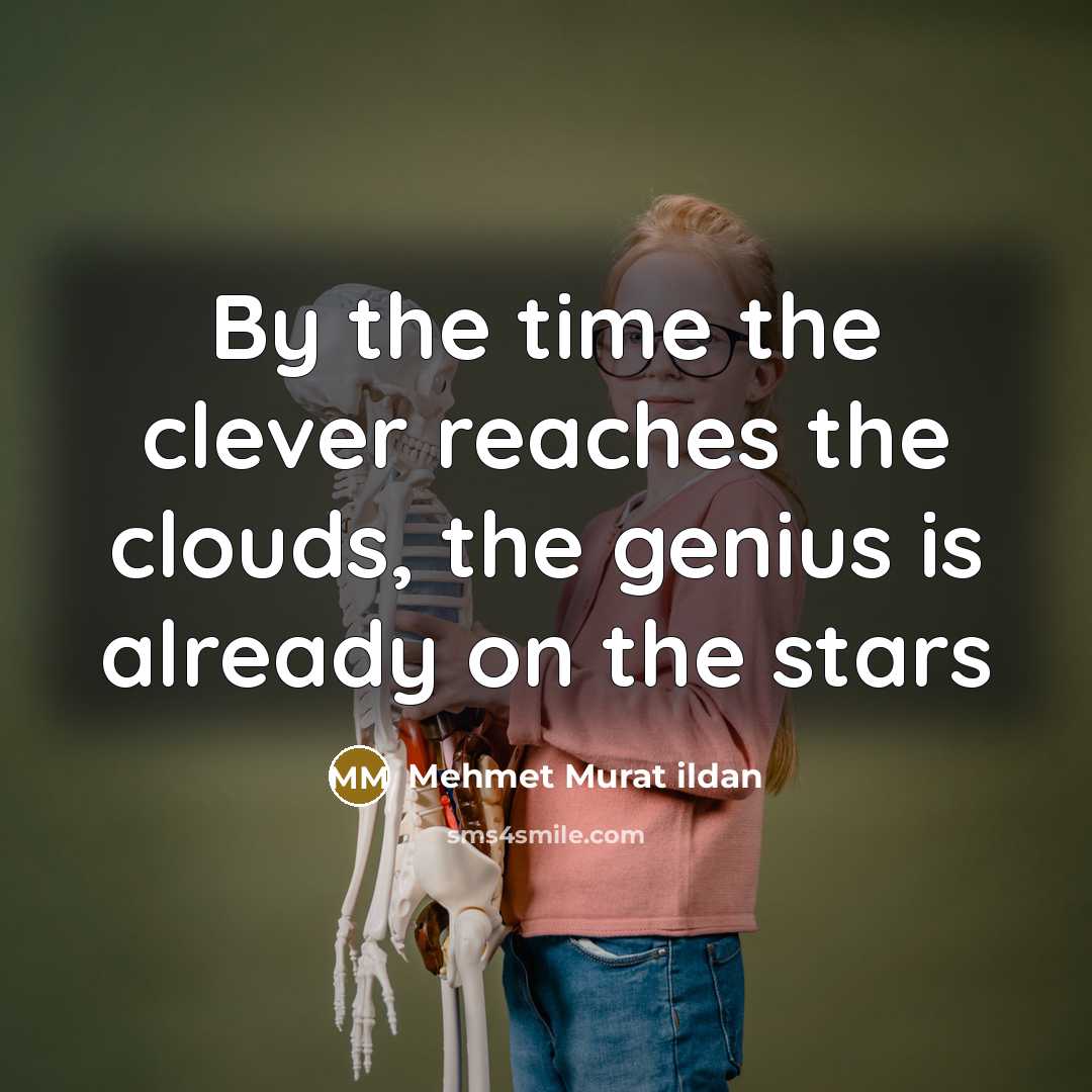 “By the time the clever reaches the clouds, the genius…” quote by Mehmet Murat Ildan