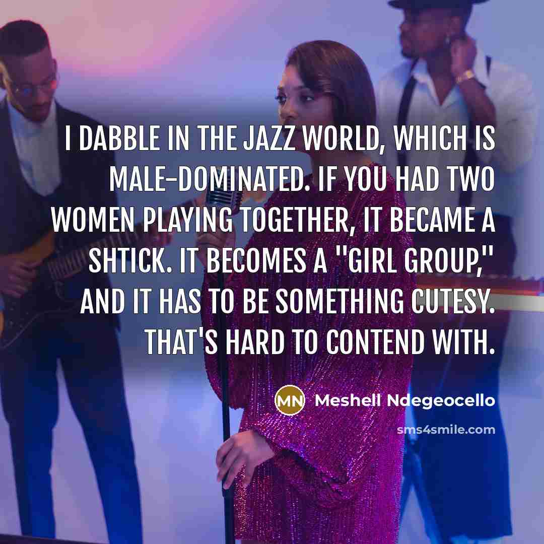 “I dabble in the jazz world, which is male-­dominated. If…” quote by Meshell Ndegeocello