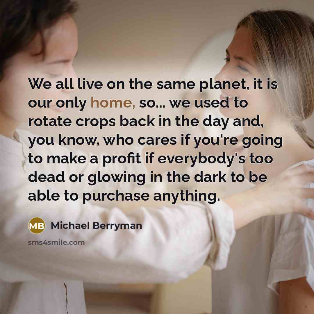 “We all live on the same planet, it is our…” quote by Michael Berryman