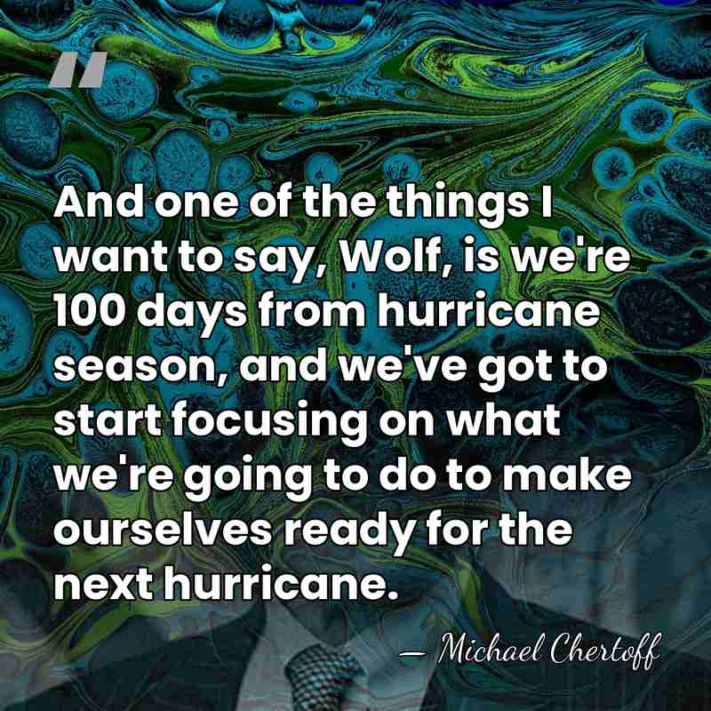 And one of the things I want to say, Wolf, is we're&hellip; - Michael Chertoff