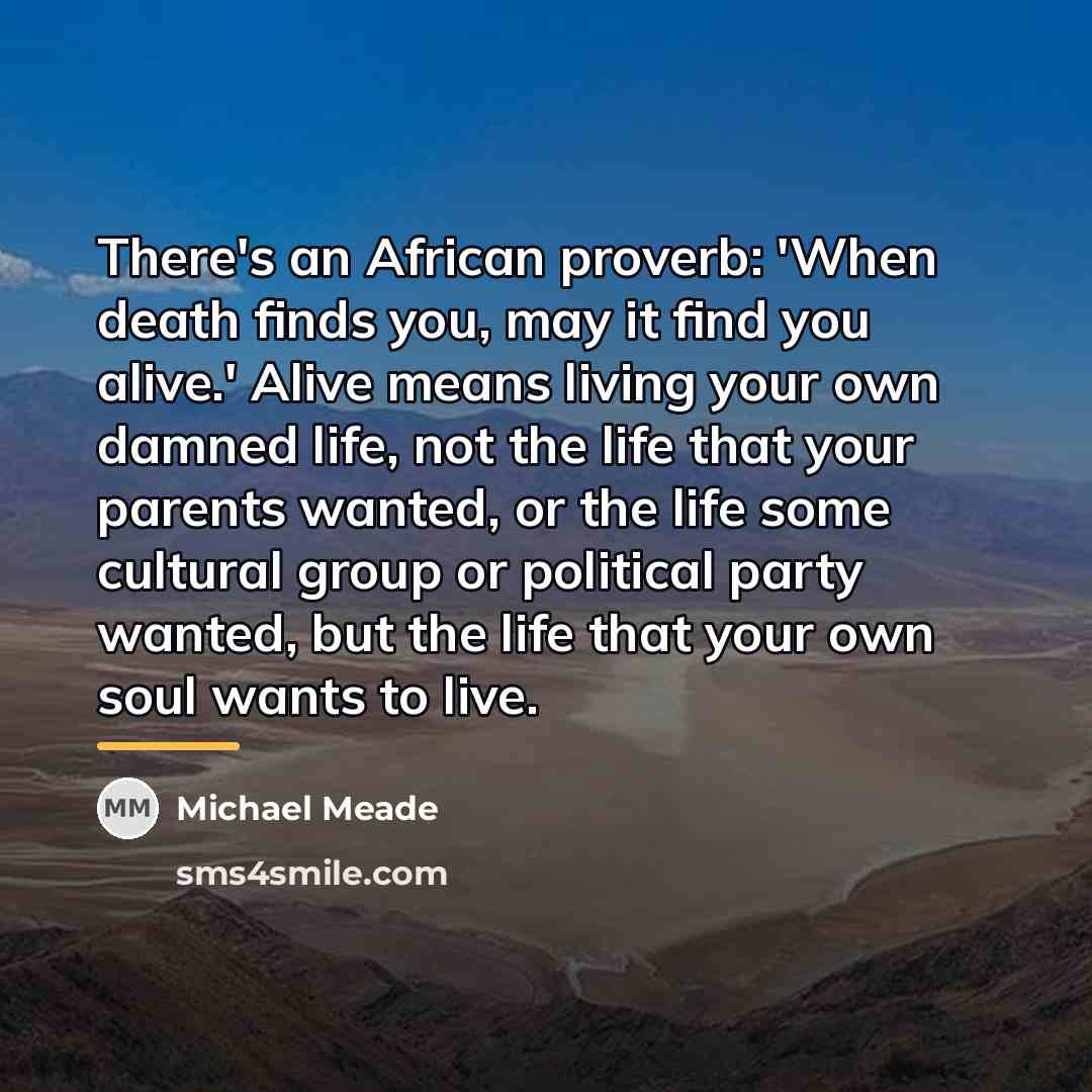 “There's an African proverb: 'When death finds you, may it…” quote by Michael Meade