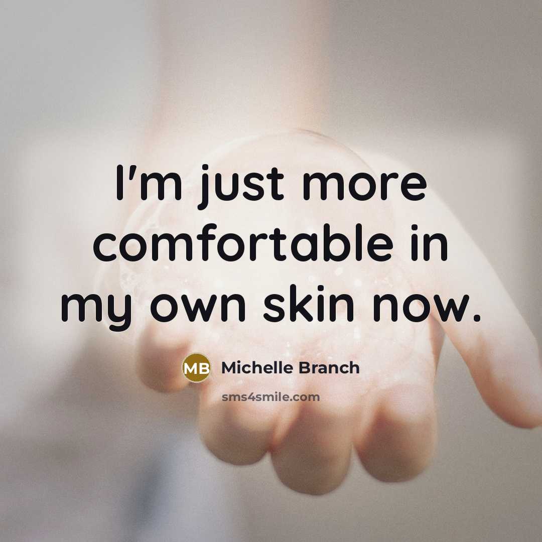 “I'm just more comfortable in my own skin now.…” quote by Michelle Branch
