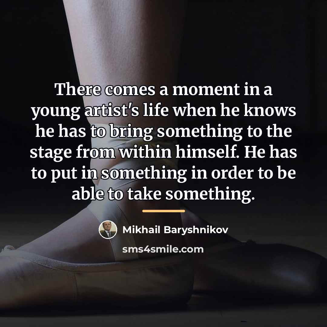 “There comes a moment in a young artist's life when…” quote by Mikhail Baryshnikov