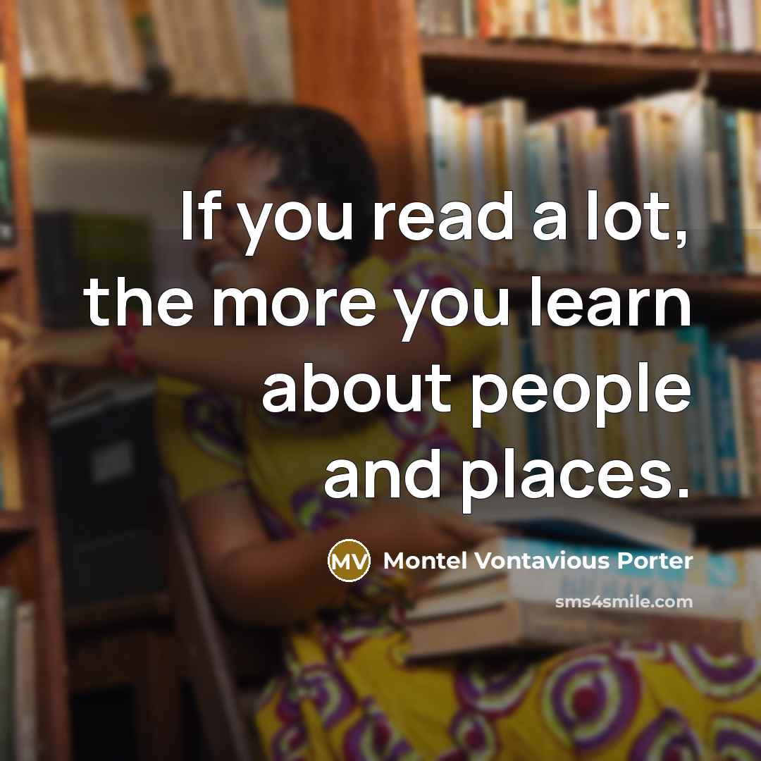 “If you read a lot, the more you learn about…” quote by Montel Vontavious Porter