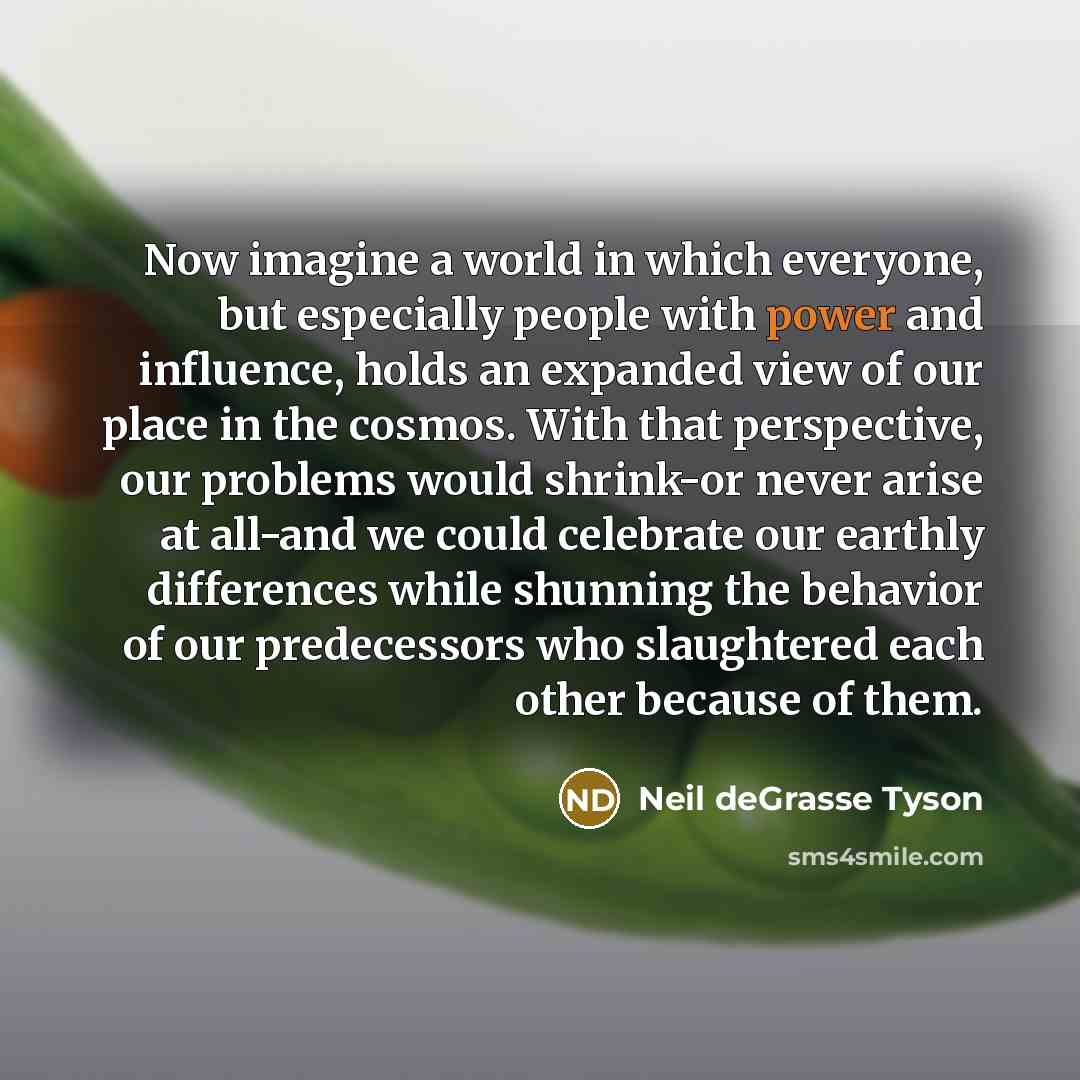 “Now imagine a world in which everyone, but especially people…” quote by Neil deGrasse Tyson