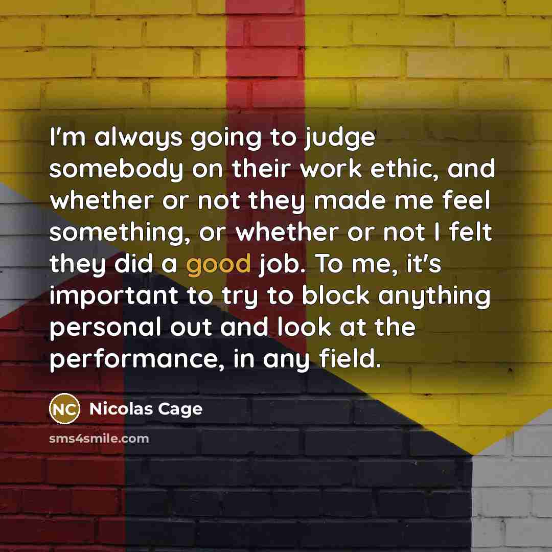 “I'm always going to judge somebody on their work ethic,…” quote by Nicolas Cage