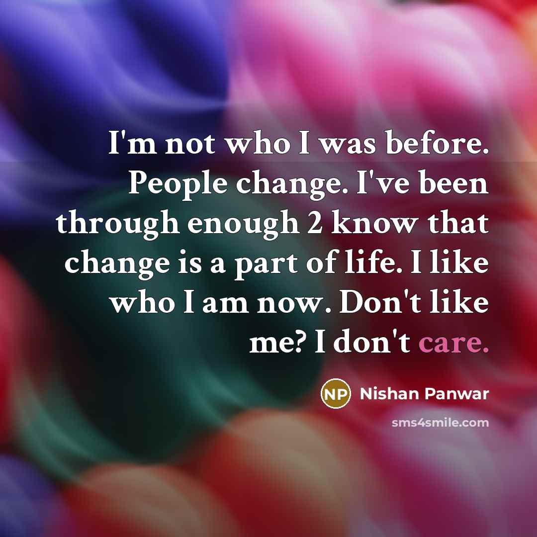 “I'm not who I was before. People change. I've been…” quote by Nishan Panwar