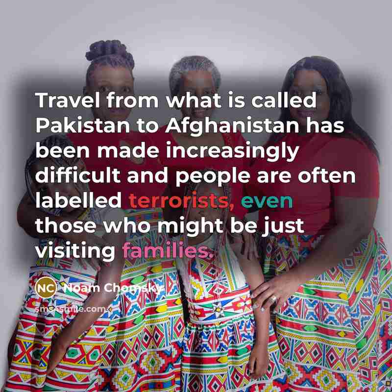 “Travel from what is called Pakistan to Afghanistan has been…” quote by Noam Chomsky