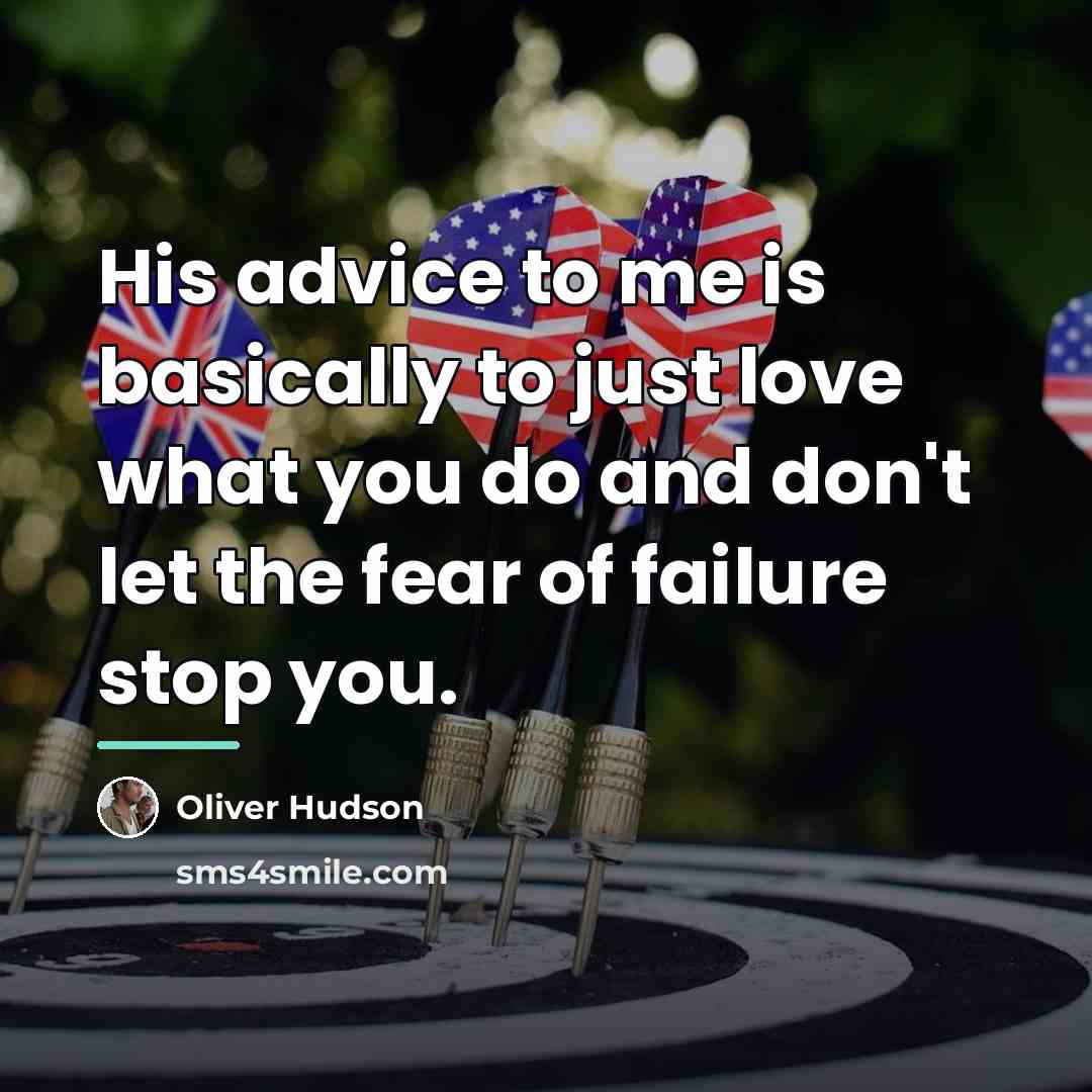 “His advice to me is basically to just love what…” quote by Oliver Hudson