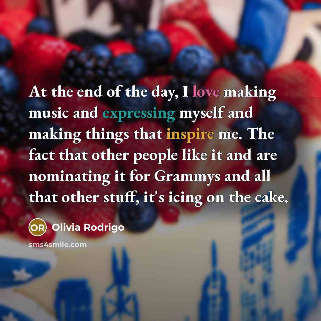 “At the end of the day, I love making music…” quote by Olivia Rodrigo
