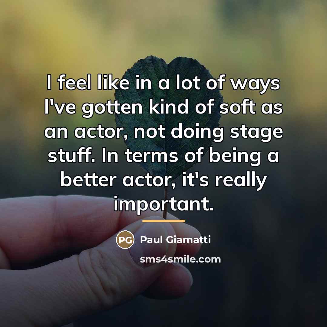 “I feel like in a lot of ways I've gotten…” quote by Paul Giamatti