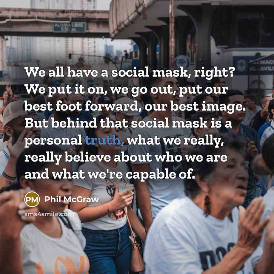 “We all have a social mask, right? We put it…” quote by Phil McGraw