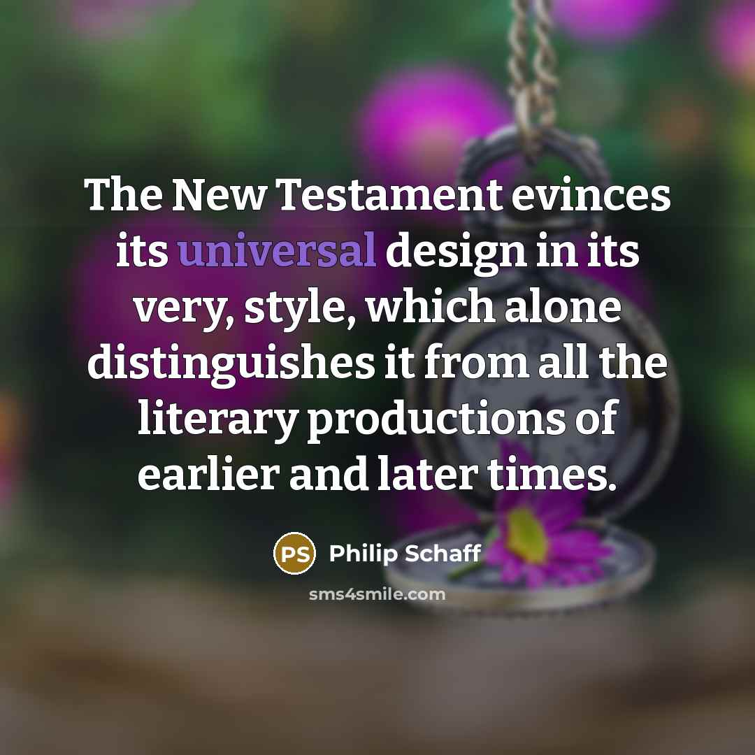 “The New Testament evinces its universal design in its very,…” quote by Philip Schaff
