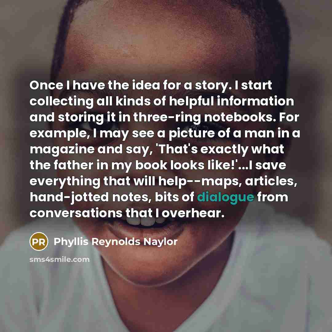 “Once I have the idea for a story. I start…” quote by Phyllis Reynolds Naylor