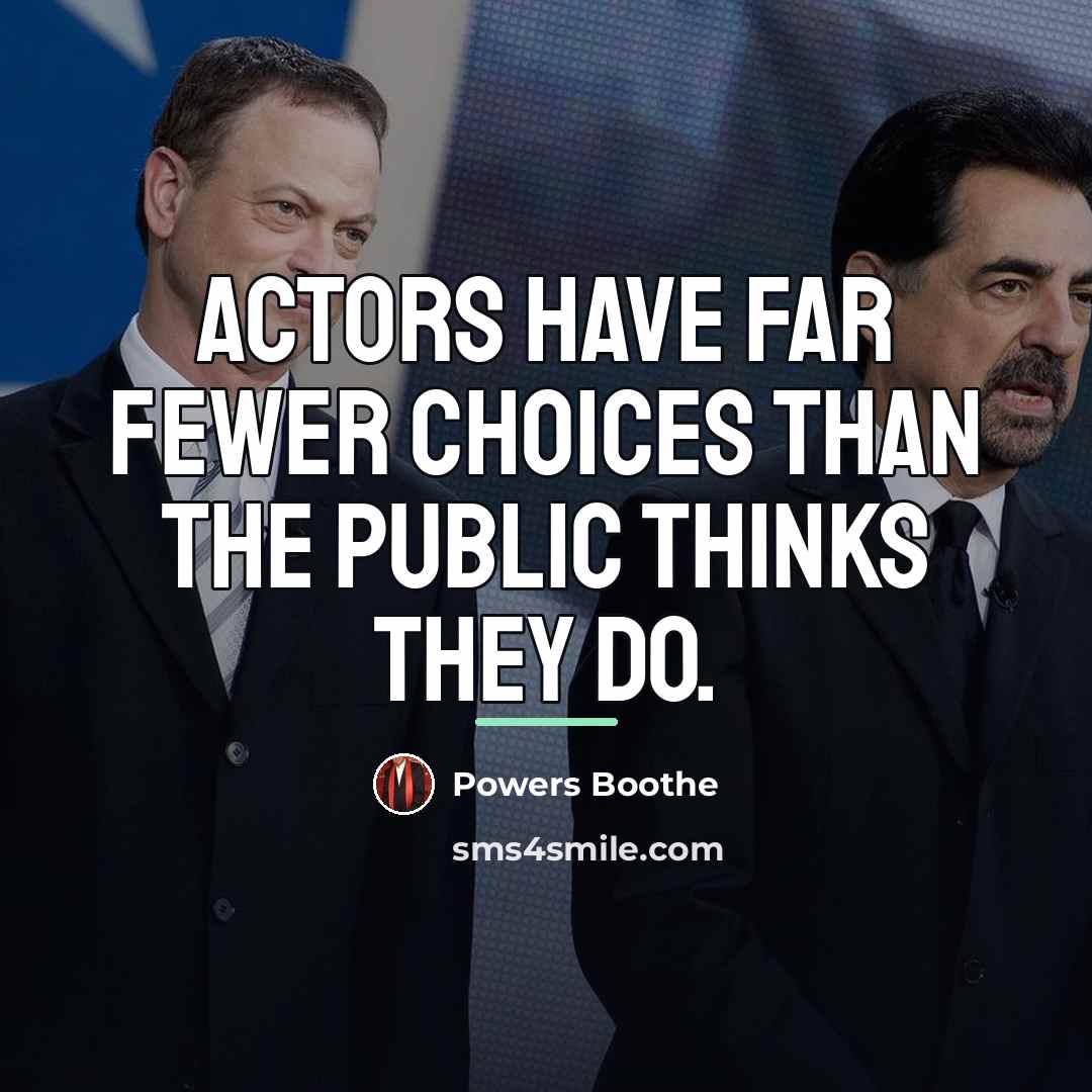 “Actors have far fewer choices than the public thinks they…” quote by Powers Boothe