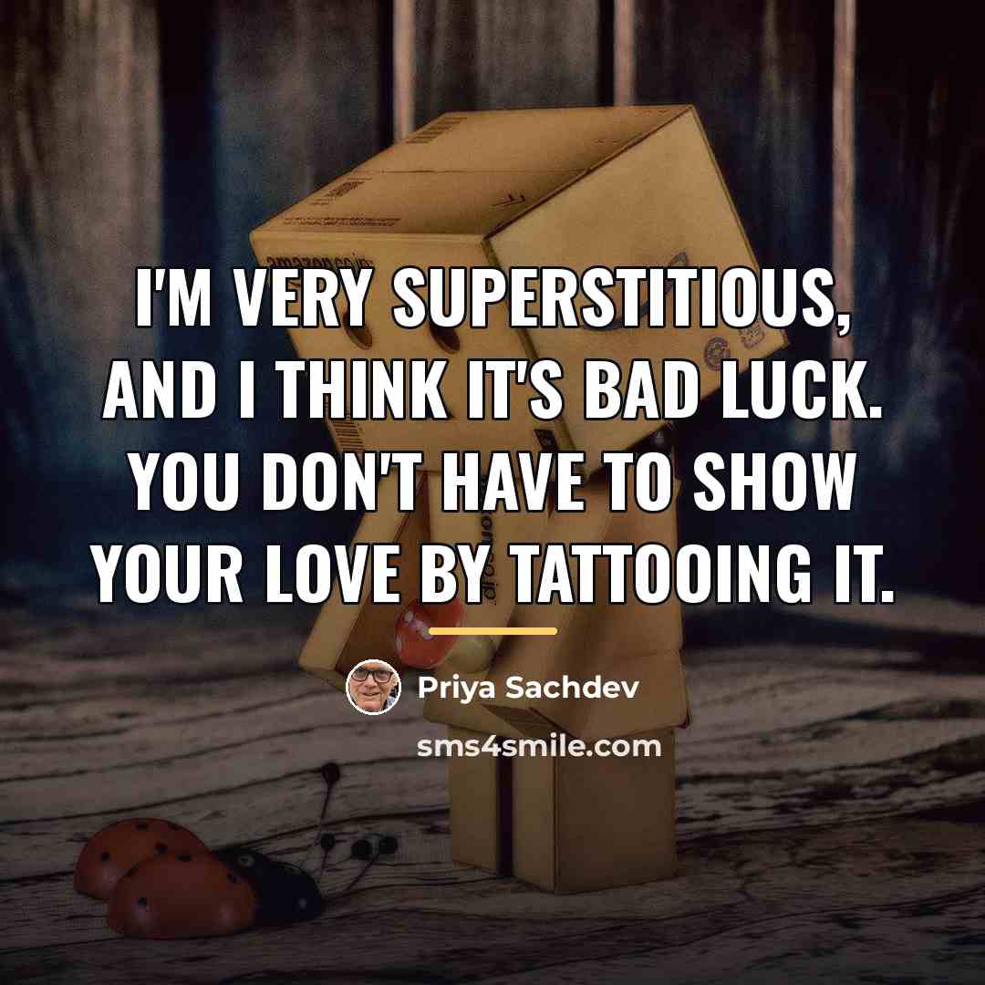“I'm very superstitious, and I think it's bad luck. You…” quote by Priya Sachdev