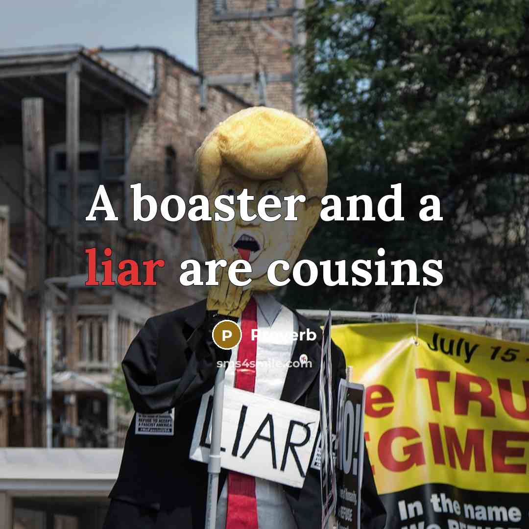 “A boaster and a liar are cousins…” quote by Proverb