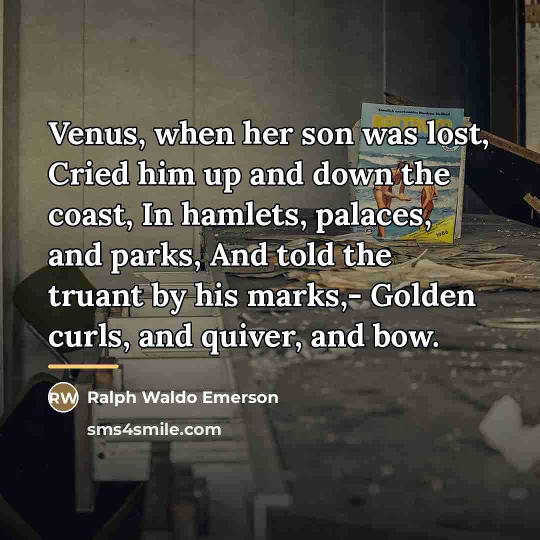 “Venus, when her son was lost, Cried him up and…” quote by Ralph Waldo Emerson