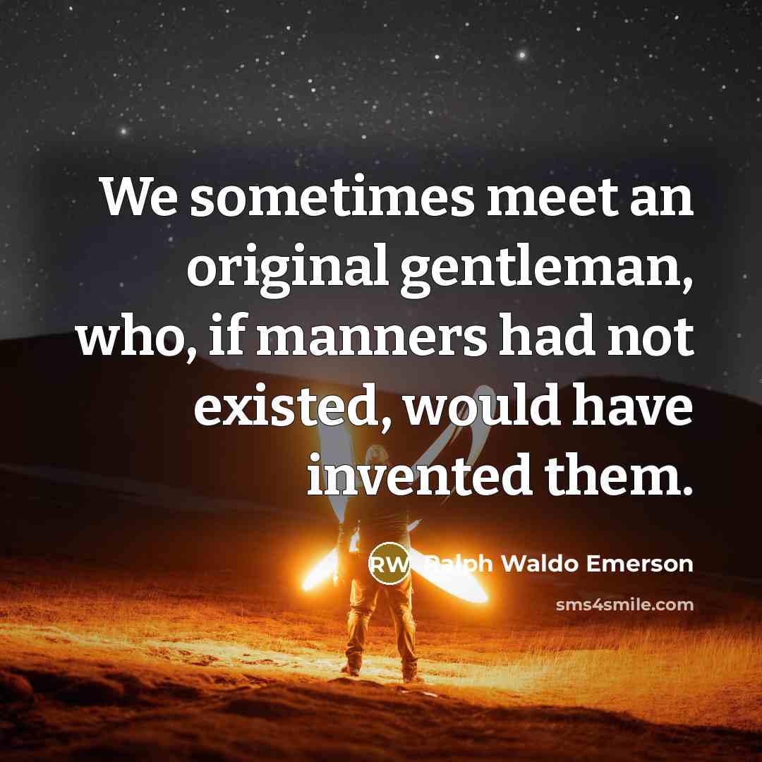 “We sometimes meet an original gentleman, who, if manners had…” quote by Ralph Waldo Emerson