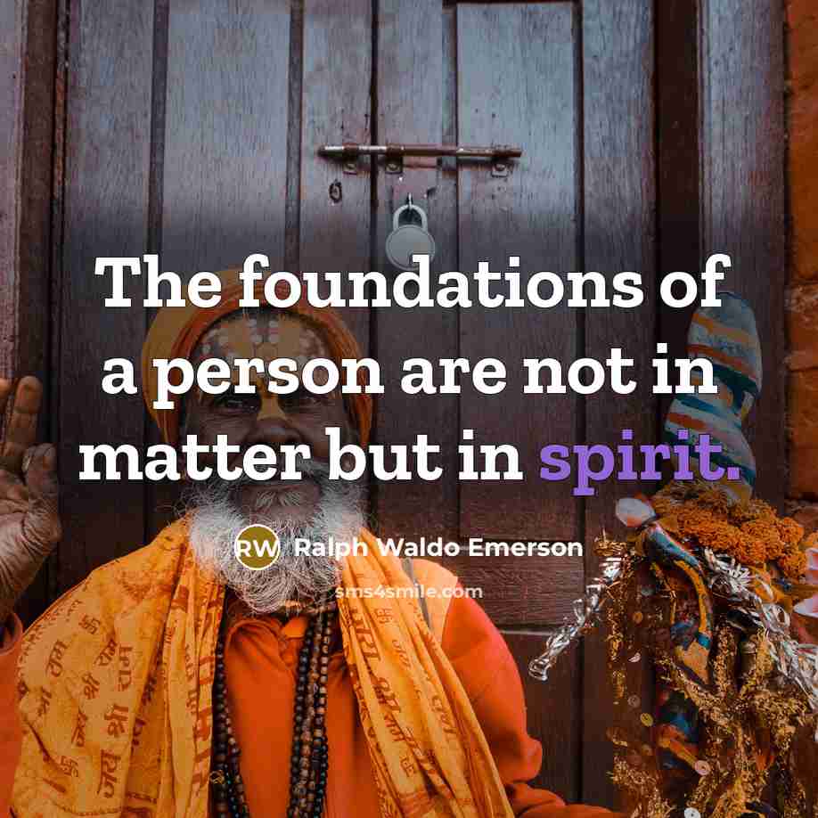 “The foundations of a person are not in matter but…” quote by Ralph Waldo Emerson