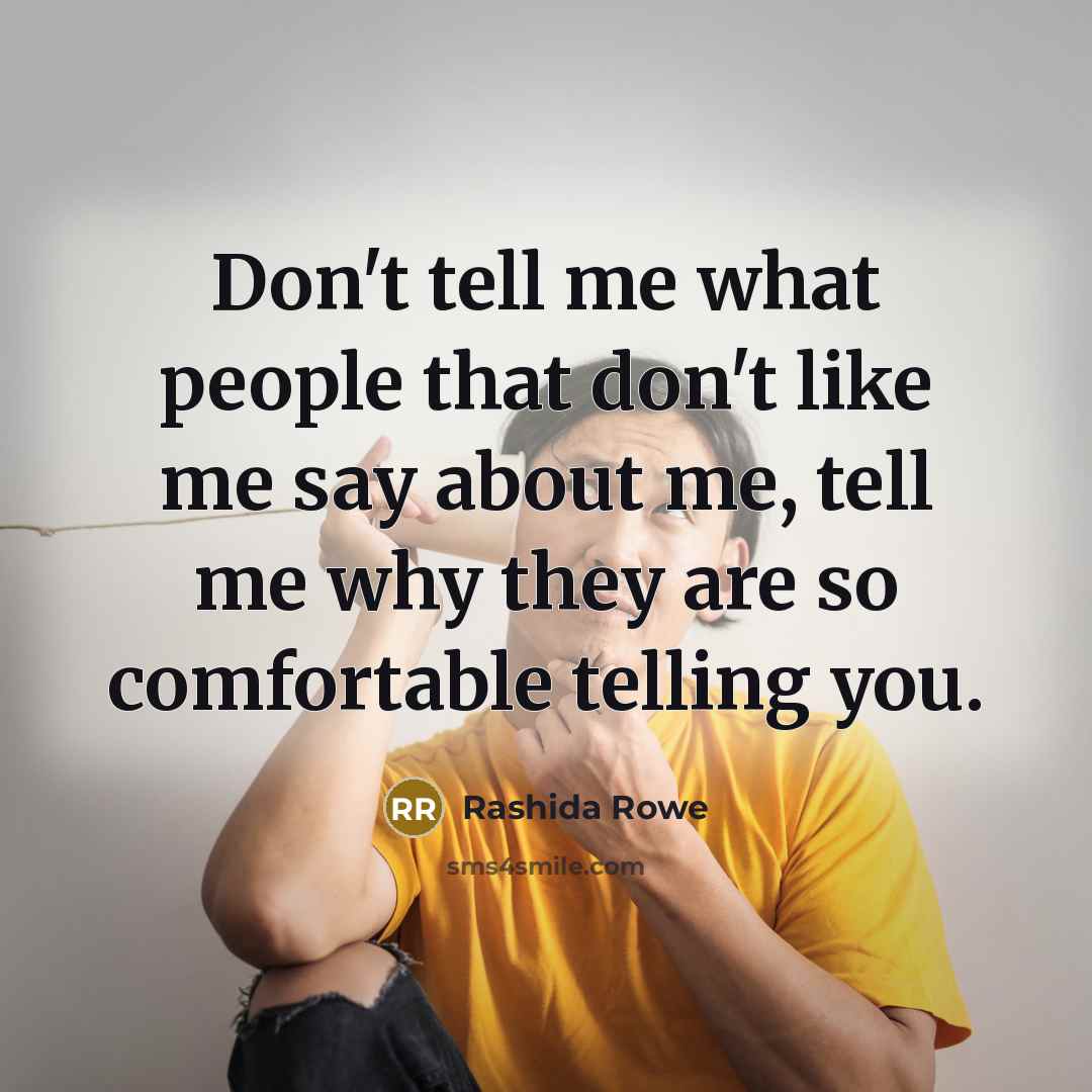 “Don't tell me what people that don't like me say…” quote by Rashida Rowe