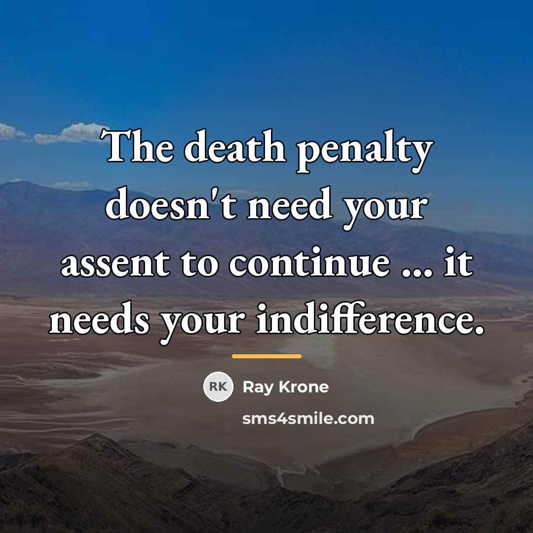 “The death penalty doesn't need your assent to continue ...…” quote by Ray Krone