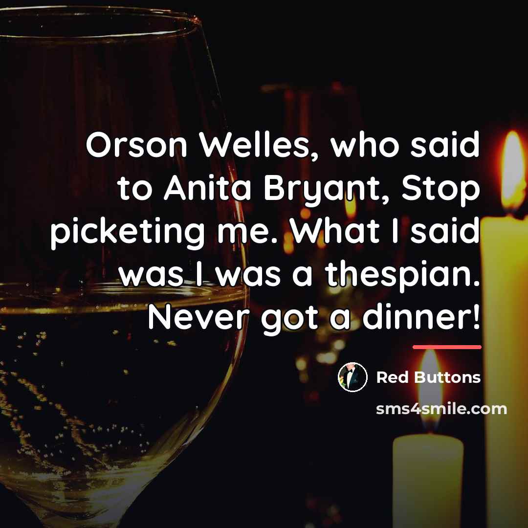 “Orson Welles, who said to Anita Bryant, Stop picketing me.…” quote by Red Buttons
