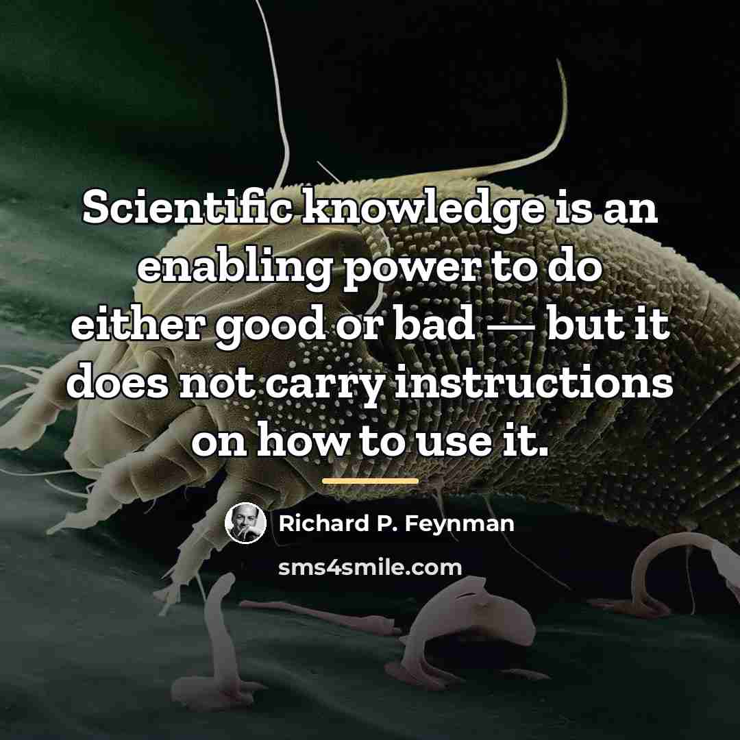 “Scientific knowledge is an enabling power to do either good…” quote by Richard P. Feynman