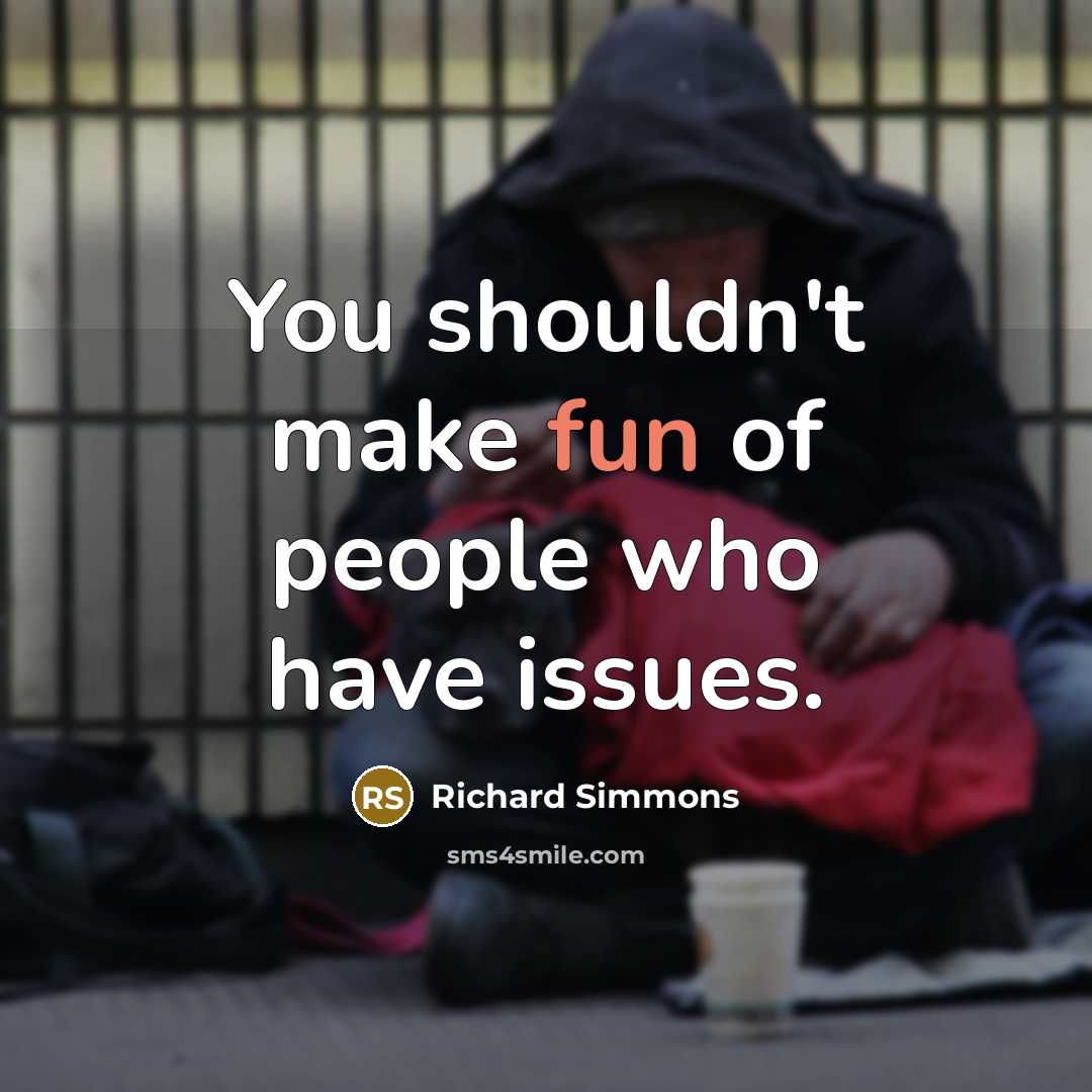 “You shouldn't make fun of people who have issues.…” quote by Richard Simmons