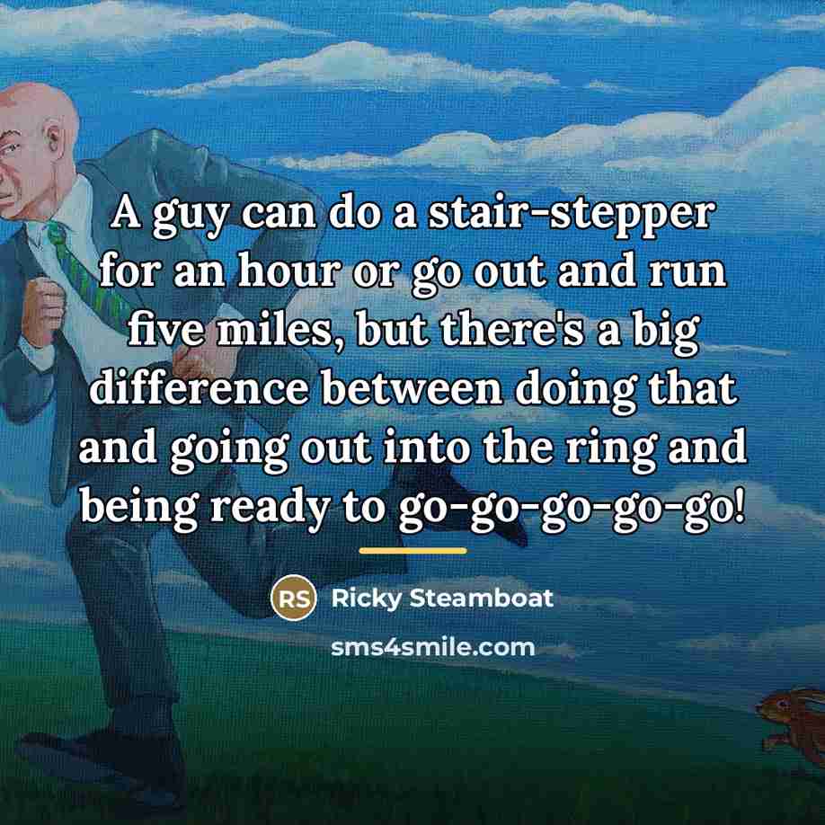 “A guy can do a stair-stepper for an hour or…” quote by Ricky Steamboat