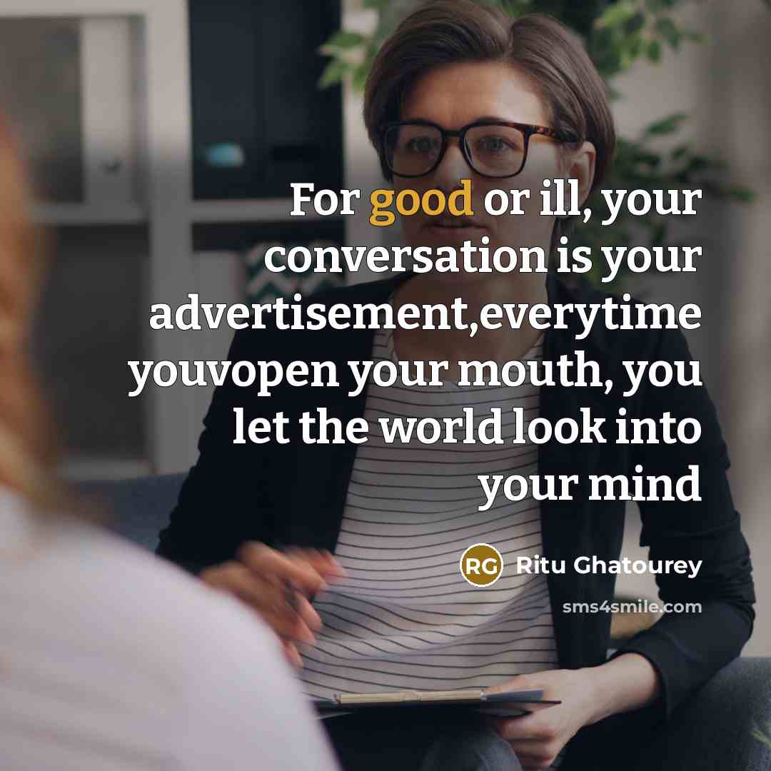 “For good or ill, your conversation is your advertisement,everytime youvopen…” quote by Ritu Ghatourey