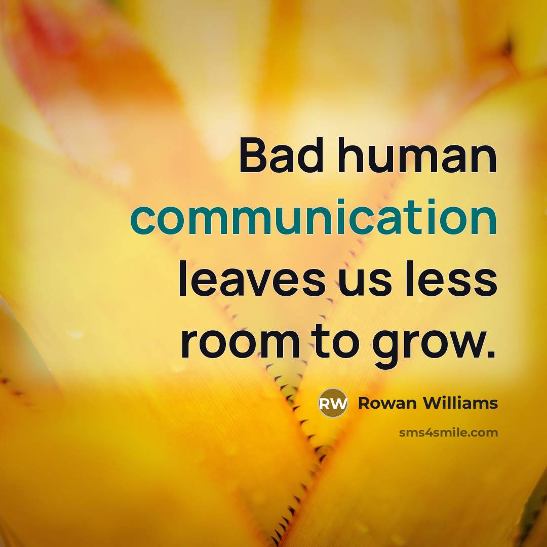 “Bad human communication leaves us less room to grow.…” quote by Rowan Williams