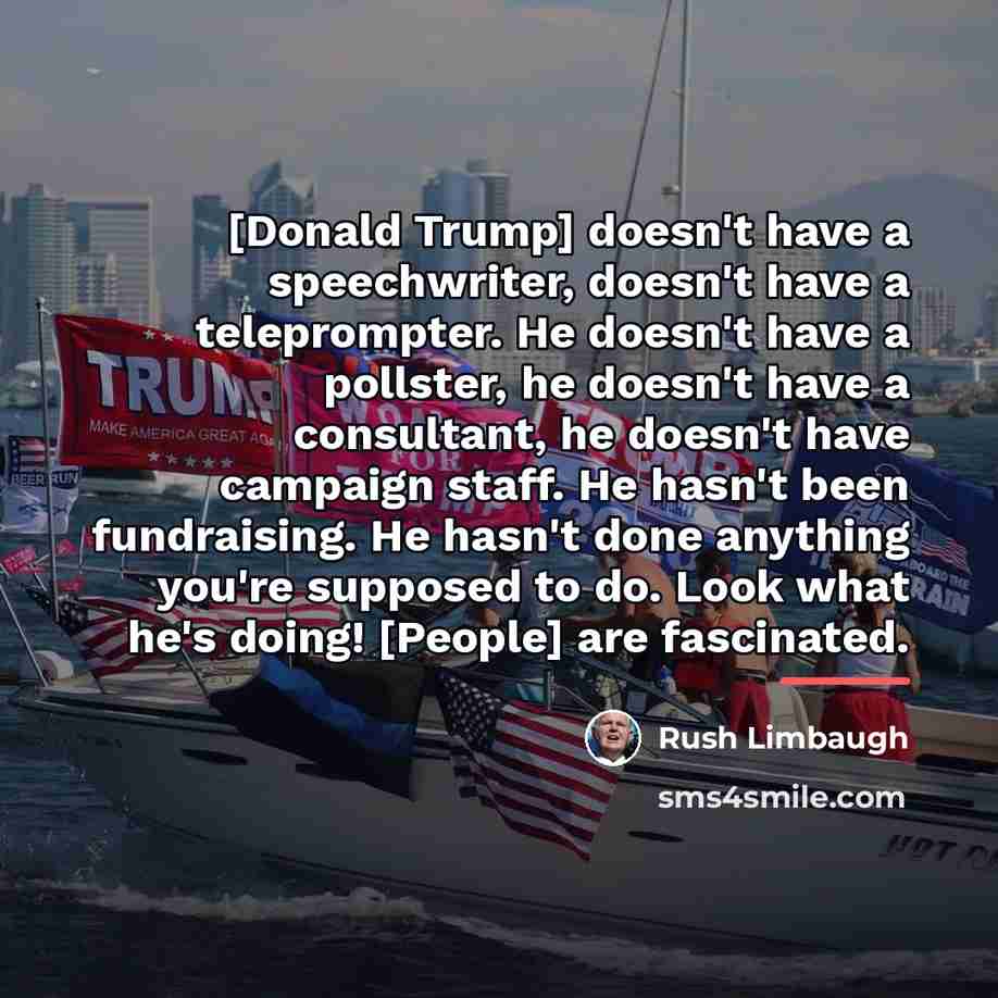 “[Donald Trump] doesn't have a speechwriter, doesn't have a teleprompter.…” quote by Rush Limbaugh