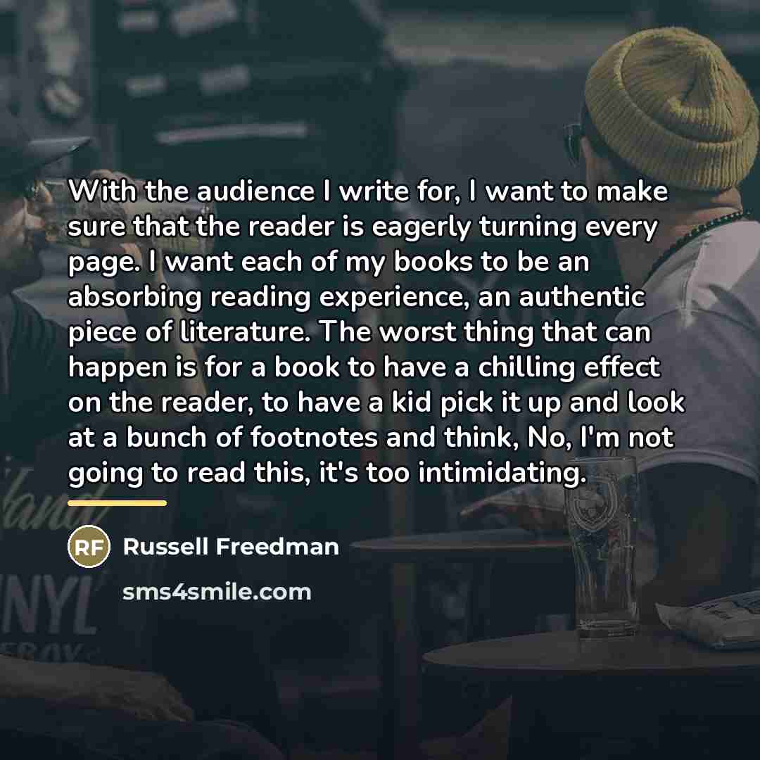 “With the audience I write for, I want to make…” quote by Russell Freedman