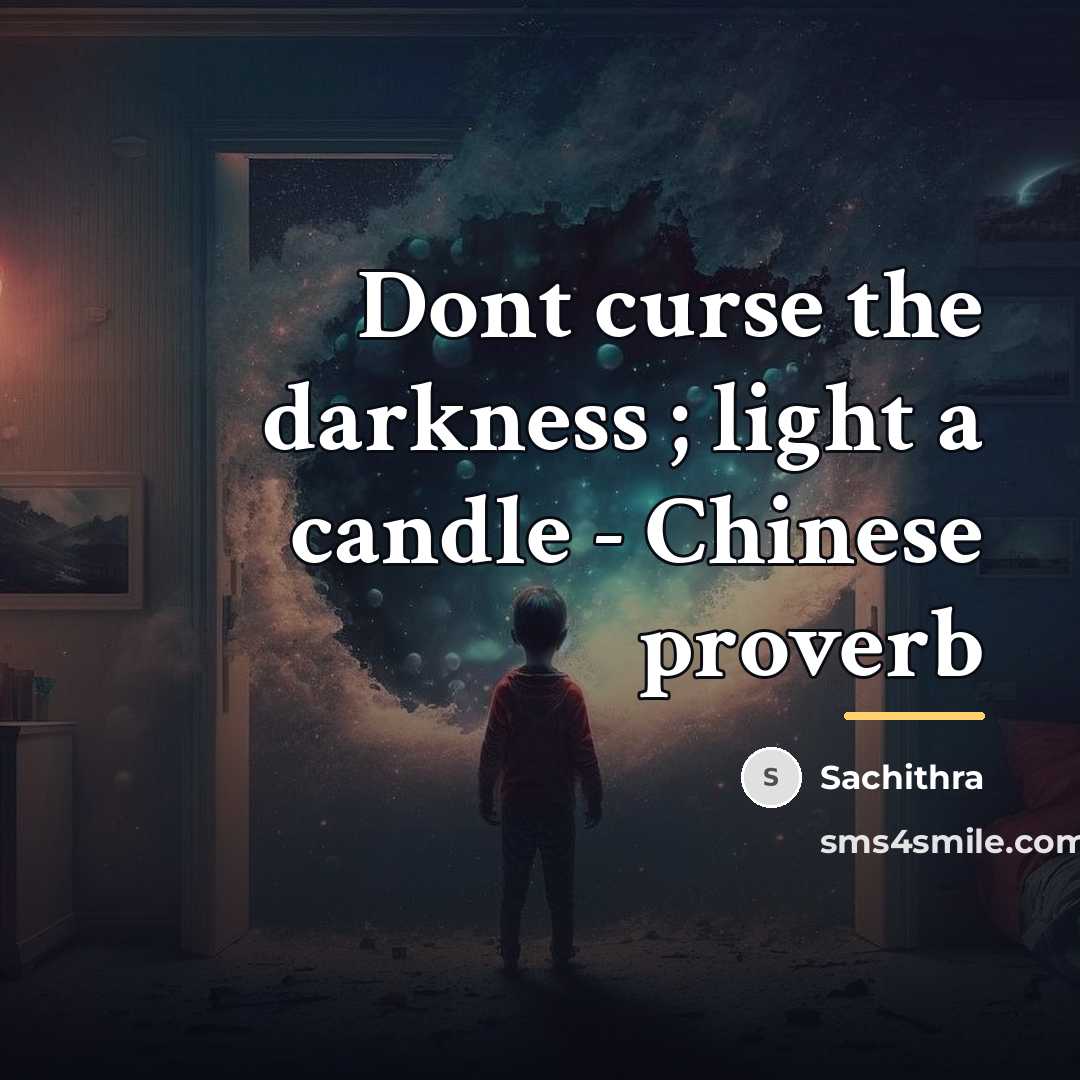 “Dont curse the darkness ; light a candle - Chinese…” quote by Sachithra
