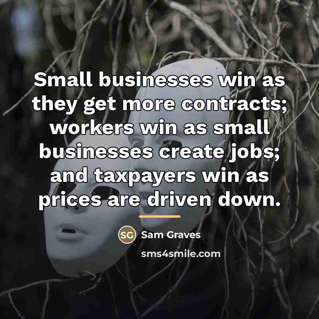 “Small businesses win as they get more contracts; workers win…” quote by Sam Graves
