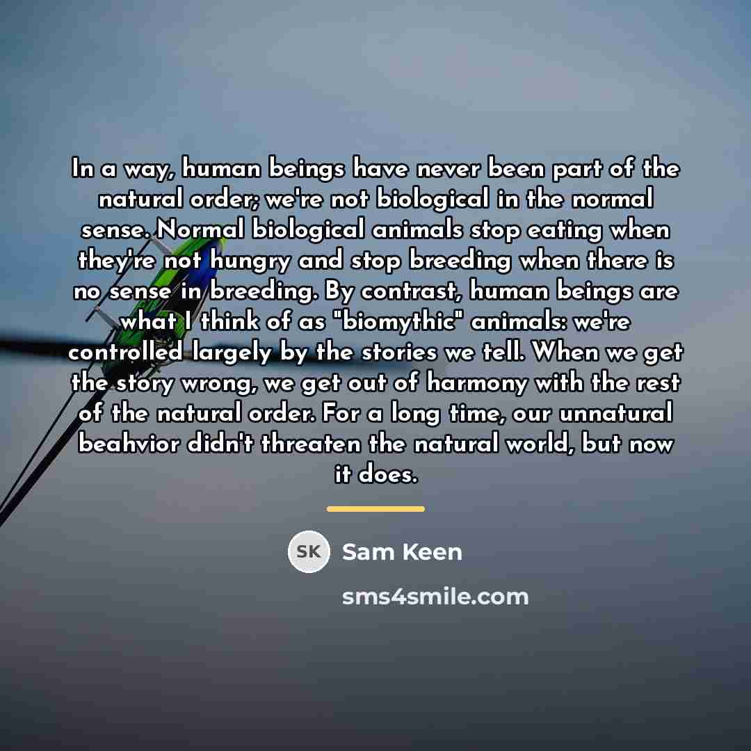 “In a way, human beings have never been part of…” quote by Sam Keen