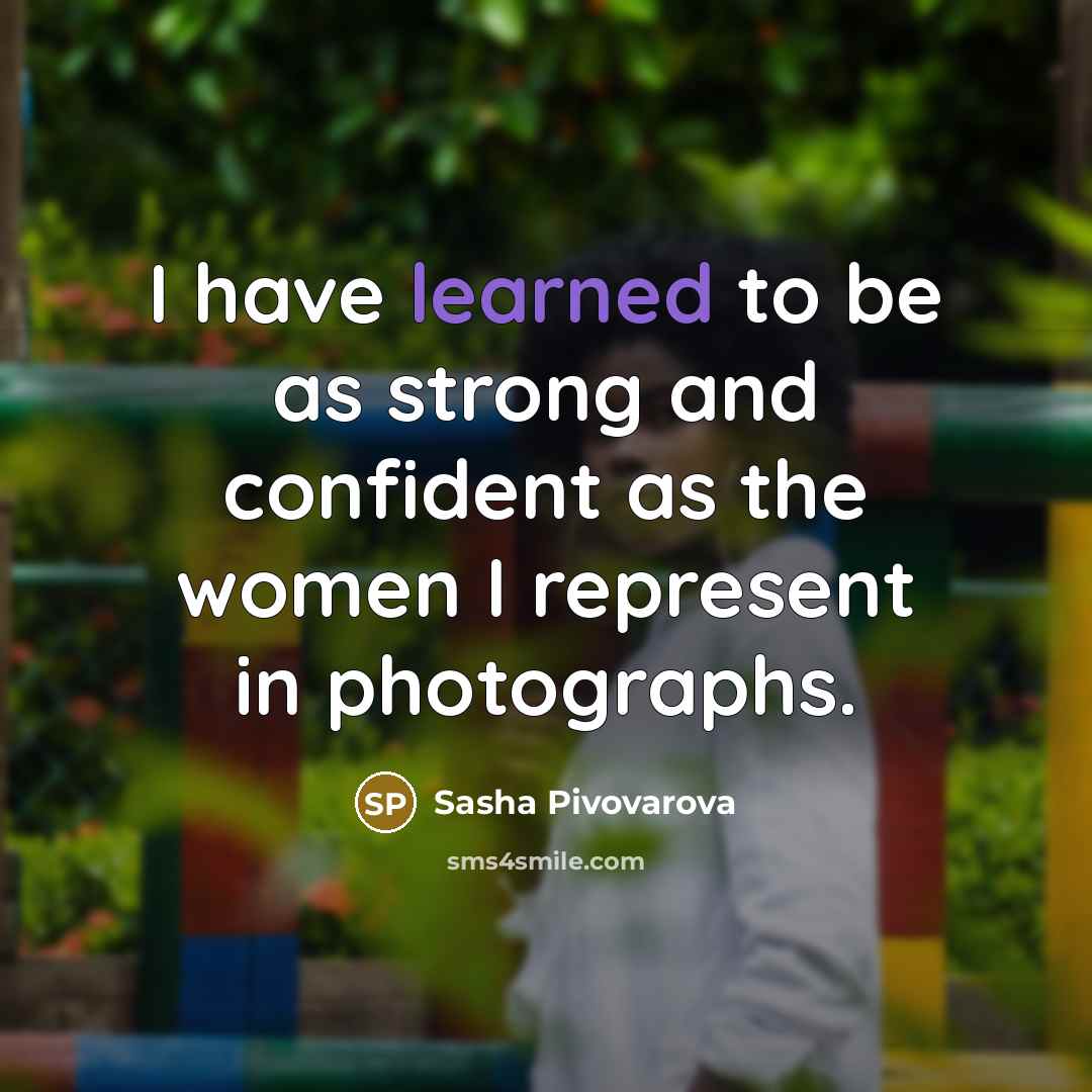 “I have learned to be as strong and confident as…” quote by Sasha Pivovarova