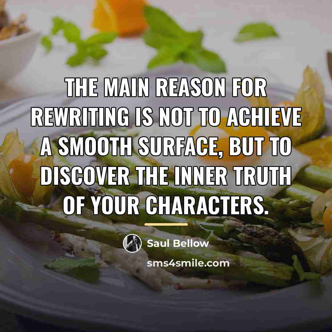 “The main reason for rewriting is not to achieve a…” quote by Saul Bellow