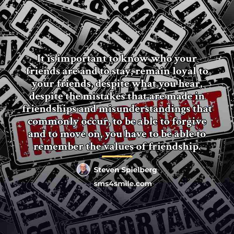 “It is important to know who your friends are and…” quote by Steven Spielberg