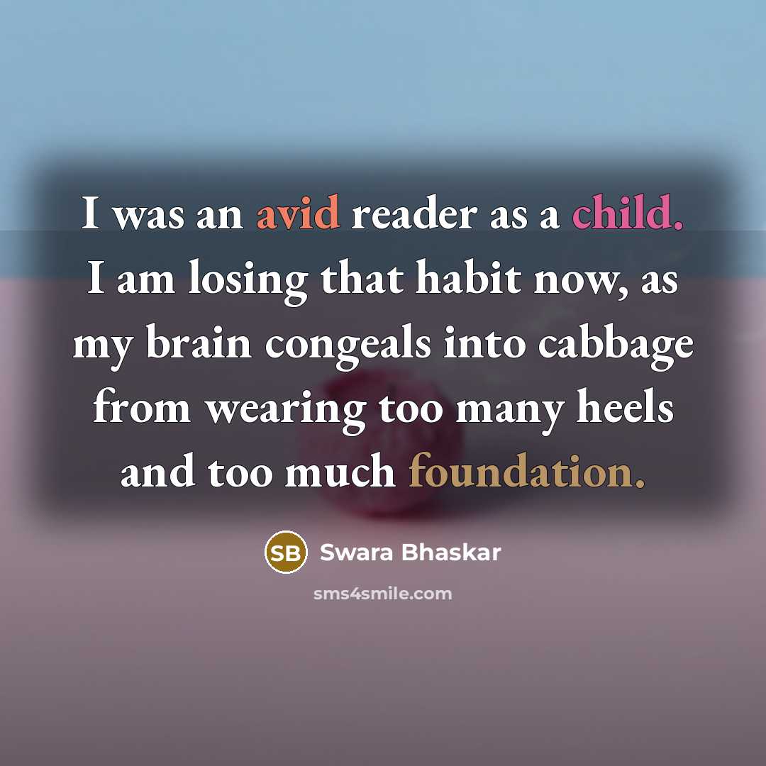 “I was an avid reader as a child. I am…” quote by Swara Bhaskar