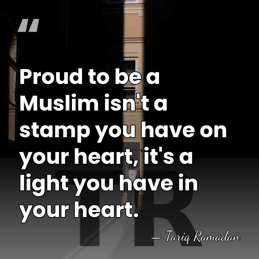 Proud to be a Muslim isn't a stamp you have on your&hellip; - Tariq Ramadan