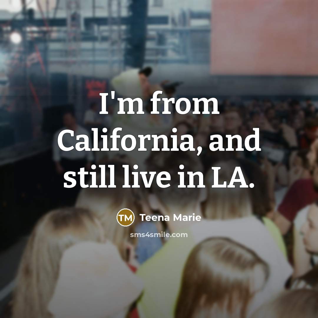 “I'm from California, and still live in LA.…” quote by Teena Marie