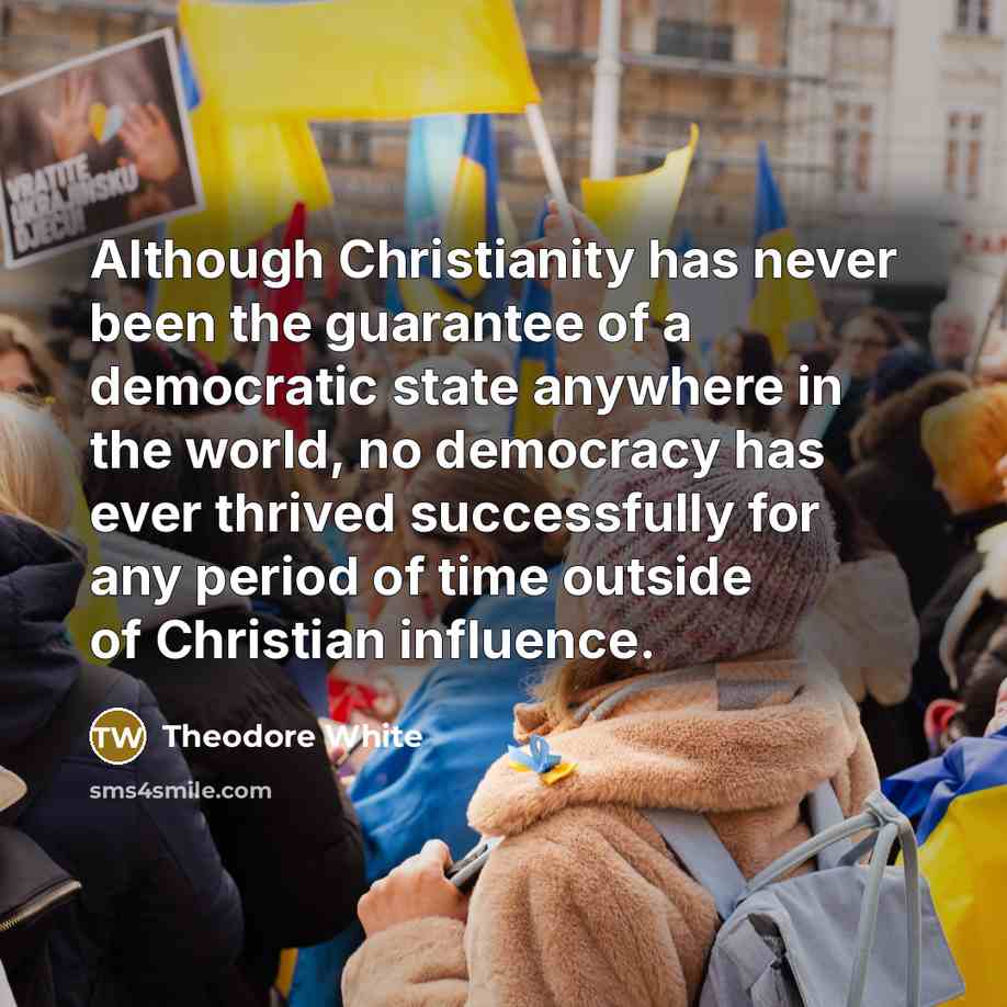“Although Christianity has never been the guarantee of a democratic…” quote by Theodore White
