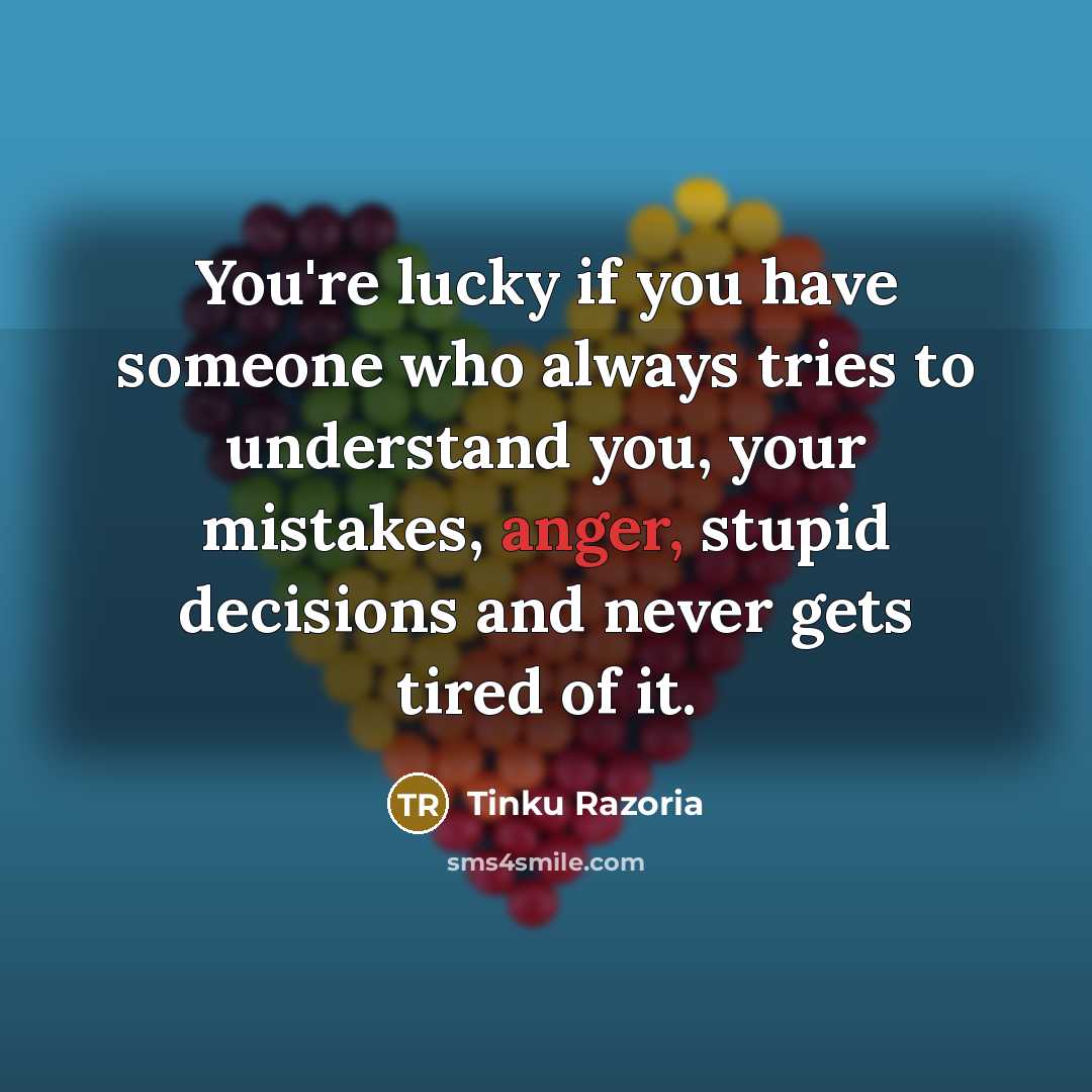 “You're lucky if you have someone who always tries to…” quote by Tinku Razoria
